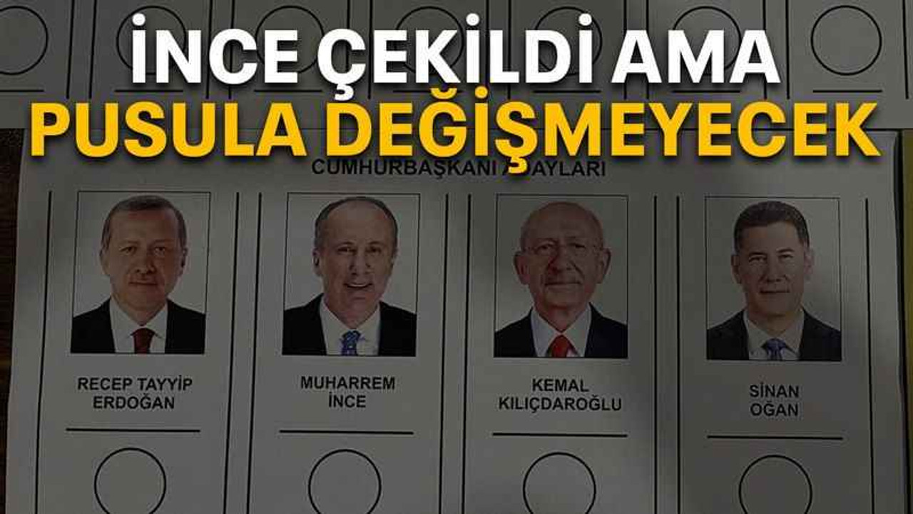 İnce çekildi ama pusula değişmeyecek